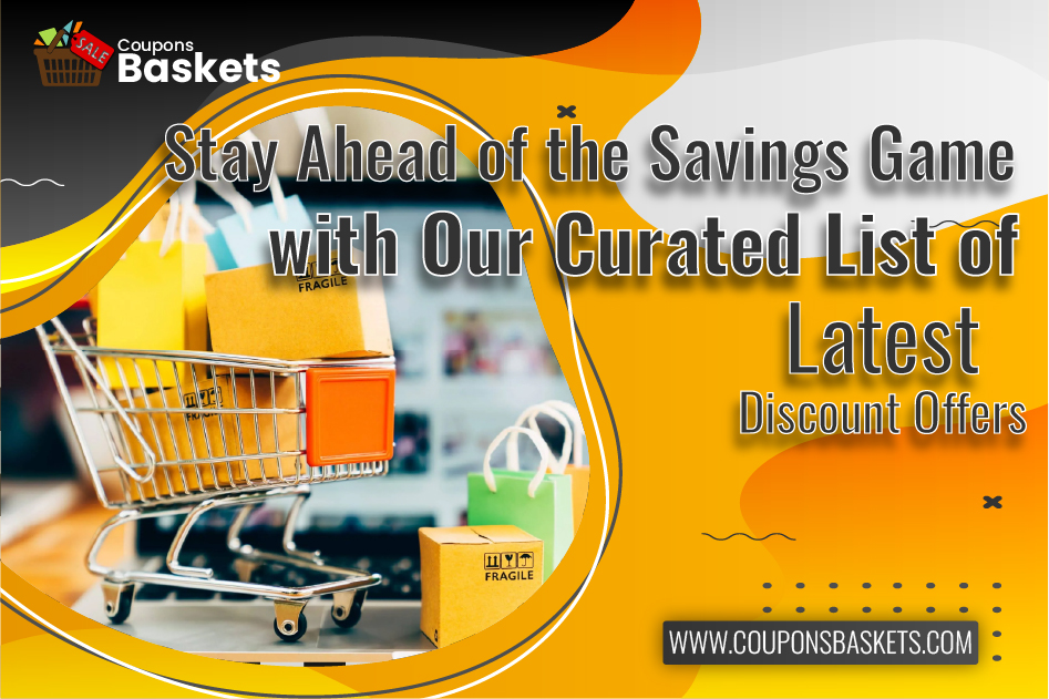 Stay Ahead of the Savings Game with Our Curated List of Latest Discount Offers