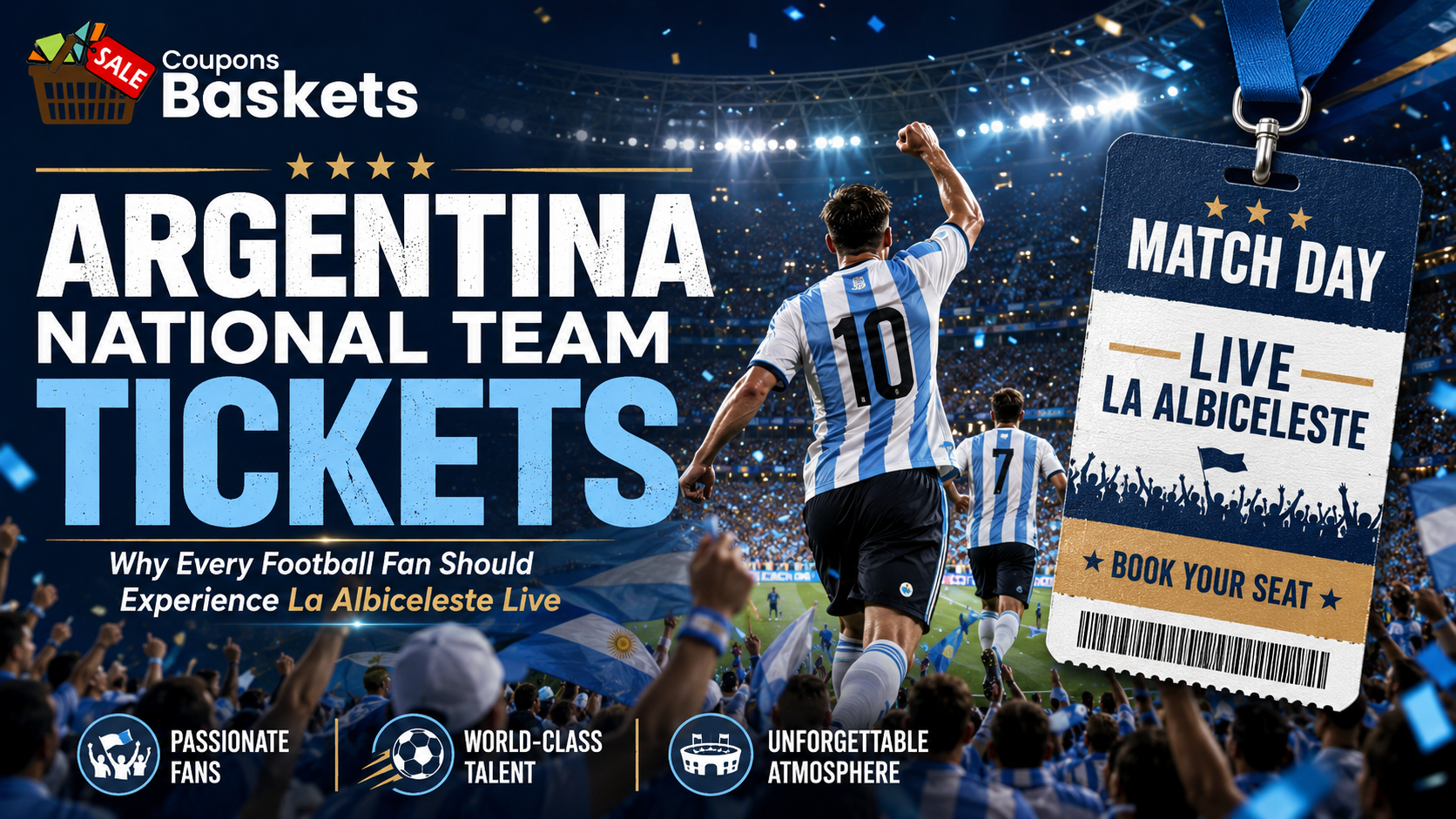 Argentina National Football Team Tickets: Why Every Football Fan Should Experience La Albiceleste Live
